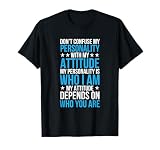 Don't Confuse My Personality with My Attitude - Sarcastic T-Shirt