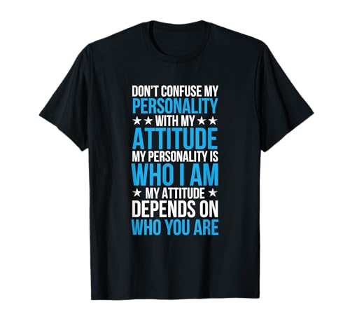 Don't Confuse My Personality with My Attitude - Sarcastic T-Shirt