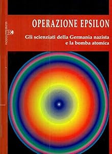 Vedi scheda su Amazon Operazione Epsilon. Gli scienziati della Germania nazista e la bomba atomica