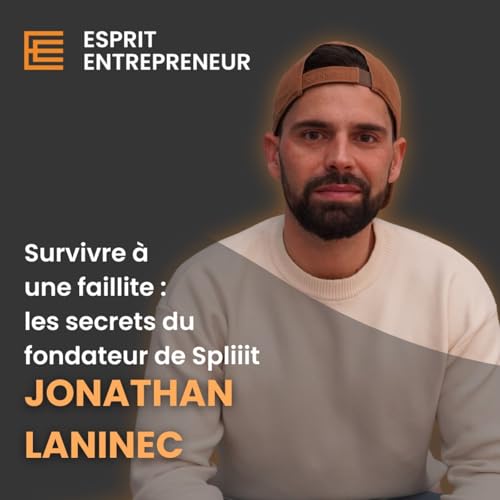 Jonathan Laninec | Survivre à une faillite : les secrets du fondateur de Spliiit
