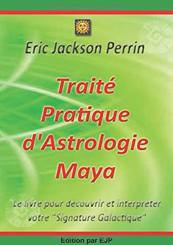 Traité Pratique d'Astrologie Maya - Edition Janvier 2019 (French Edition)