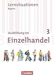  Ausbildung im Einzelhandel - Bayern - 3. Ausbildungsjahr: Arbeitsbuch mit Lernsituationen