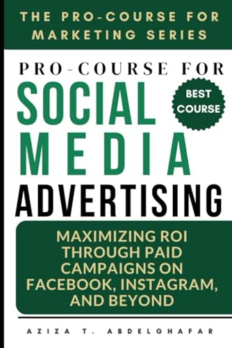 Pro-Course For Social Media Advertising: Maximizing ROI through Paid Campaigns