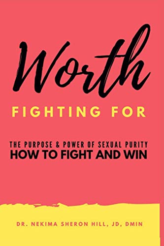Worth Fighting For: The Purpose and Power of Sexual Purity How to Fight and Win