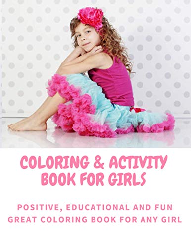 Coloring and Activity Book for Girls | Positive, Educational and Fun | Great Coloring Book for any Girl