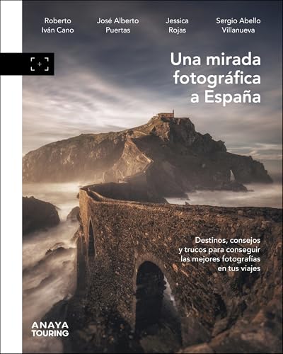 Una mirada fotográfica a España: Destinos, consejos y trucos para sacar las mejores fotografías en tus viajes (Guías Singulares)