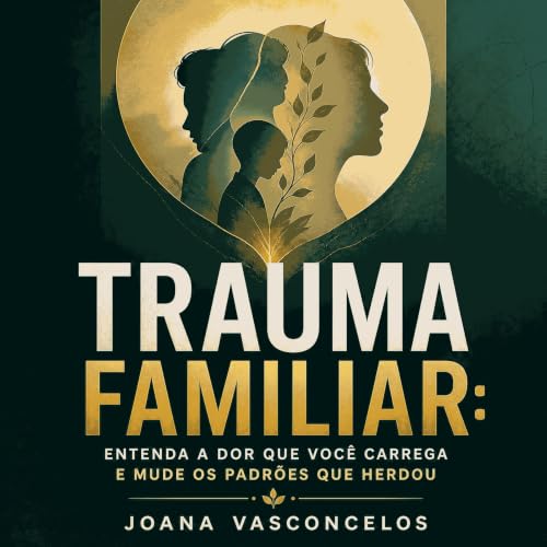 『Trauma familiar: Entenda a dor que voc&ecirc; carrega e mude os padr&otilde;es que herdou』のカバーアート