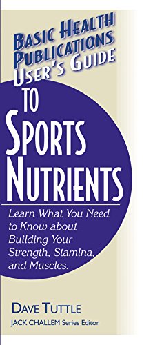 User's Guide to Sports Nutrients: Learn What You Need to Know About Building Your Strength, Stamina, and Muscles (Basic Health Publications User's Guide)