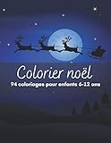  Colorier noel 94 coloriages pour enfants 6-12ans: oloriage de noël  Plusieurs niveaux moyen facile difficile  détente éducatif  livre de dessins à ... cadeau magique idée original livre d\'activité