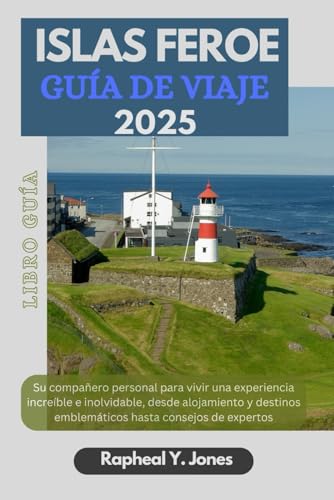 ISLAS FEROE GUÍA DE VIAJE: Su compañero personal para vivir una experiencia increíble e inolvidable, desde alojamiento y destinos icónicos hasta consejos de expertos. (Pasaporte a la aventura ESP)