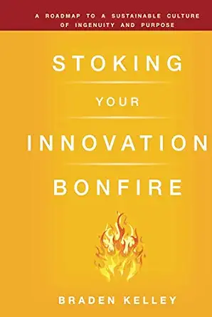 Stoking Your Innovation Bonfire: A Roadmap to a Sustainable Culture of Ingenuity and Purpose-Wow! eBook