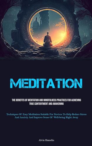 Meditation: The Benefits Of Meditation And Mindfulness Practices For Achieving