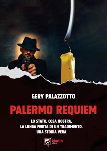 Palermo Requiem. Lo Stato, Cosa Nostra, La Lunga Ferita Di Un Tradimento. Una Storia Vera