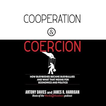 Cooperation and Coercion: How Busybodies Became Busybullies and What That Means for Economics and Politics