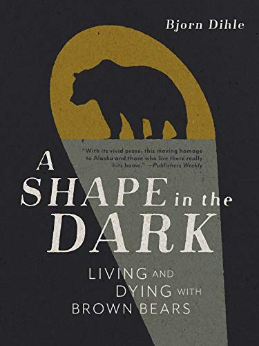 A Shape in the Dark: Living and Dying with Brown Bears