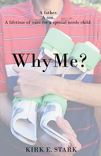 Why Me?: A father, a son, a lifetime of care for a special needs child