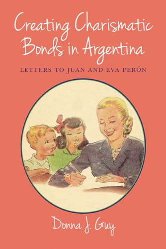 Creating Charismatic Bonds in Argentina: Letters to Juan and Eva Perón (Diálogos Series)