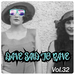 Dave Said To Rave, Vol. 32