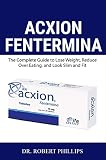 Acxion Fentermina: The Complete Guide to Lose Weight, Reduce Over Eating, and Look Slim and Fit (English Edition)