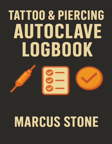 Tattoo & Piercing Autoclave Logbook: Studio Sterilization Records, Autoclave Cycle Tracking & Spore Test Documentation for Safety and Compliance