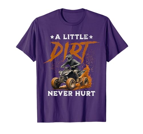 A Little Dirt Never Hurt ATV Quad Wheelers T-Shirt