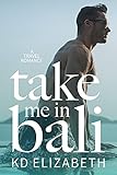 Take Me in Bali: A Steamy Enemies to Lovers Travel Romance (Take Me Abroad Book 1) (English Edition)