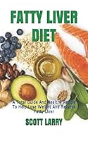 FATTY LIVER DIET: A Total Guide And Healthy Recipe To Help Lose Weight And Reverse Fatty Liver B08BGGFTNJ Book Cover