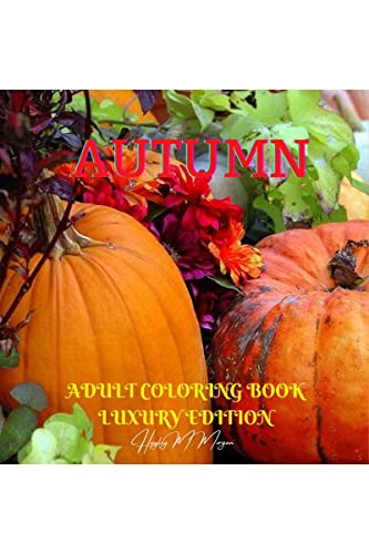 Autumn Adult Coloring Book Luxury Edition: Strees Relieving Illustrations for Autumn Lovers | Relaxation, Meditation and Happiness with Autumn Desings to Color