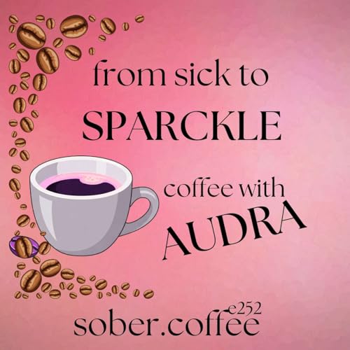 From Sick to Sparkle - coffee with Audra part 1