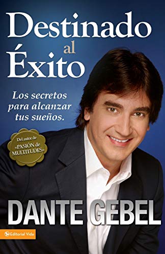 Destinado al éxito: Los secretos para alcanzar tus sueños (Spanish Edition) Destinado al éxito: Los secretos para alcanzar tus sueños (Spanish Edition)