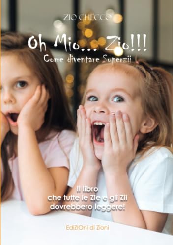 Oh Mio Zio!: Come Diventare Superzii - Il Miglior Regalo Per Una Zia O Uno Zio