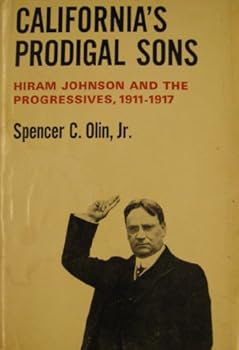 Hardcover California's Prodigal Sons: HIram Johnson and the Progressives 1911 - 1917 Book