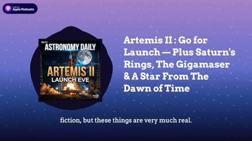 Artemis II : Go for Launch &mdash; Plus Saturn&rsquo;s Rings, The Gigamaser & A Star From The Dawn of Time