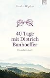  40 Tage mit Dietrich Bonhoeffer