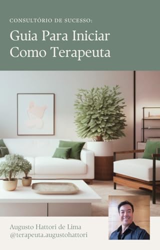 Guia Para Iniciar Como Terapeuta: CONSULTÓRIO DE SUCESSO