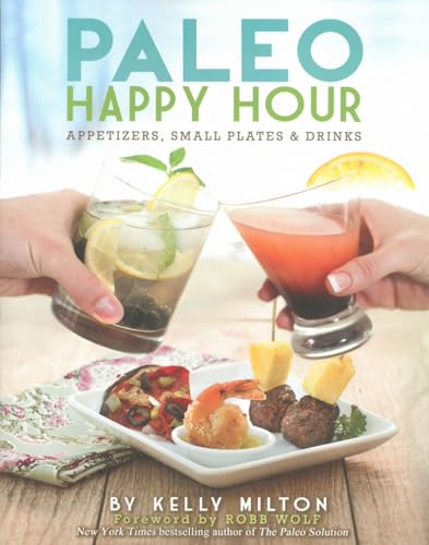 Paleo Happy Hour: Appetizers Small Plates And Drinks