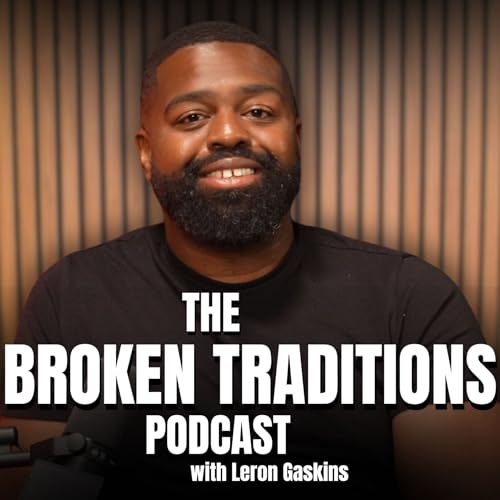 The Broken Traditions Podcast with Leron Gaskins Podcast Por Leron Gaskins arte de portada