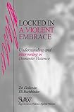 Locked in A Violent Embrace: Understanding and Intervening in Domestic Violence (SAGE Series on Violence against Women)