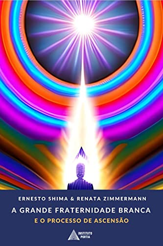 A Grande Fraternidade Branca: e o Processo de Ascensão - Zimmermann, Renata