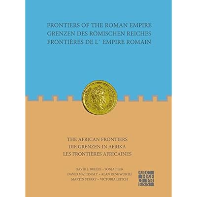 Frontiers of the Roman Empire: The African Frontiers: Grenzen des R&ouml;mischen Reiches: Die Grenzen in Afrika / Fronti&egrave;res de l&acute;Empire Romain