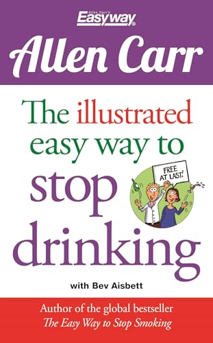 The Illustrated Easy Way To Stop Drinking: Free At Last! (Allen Carr'S Easyway, 15)