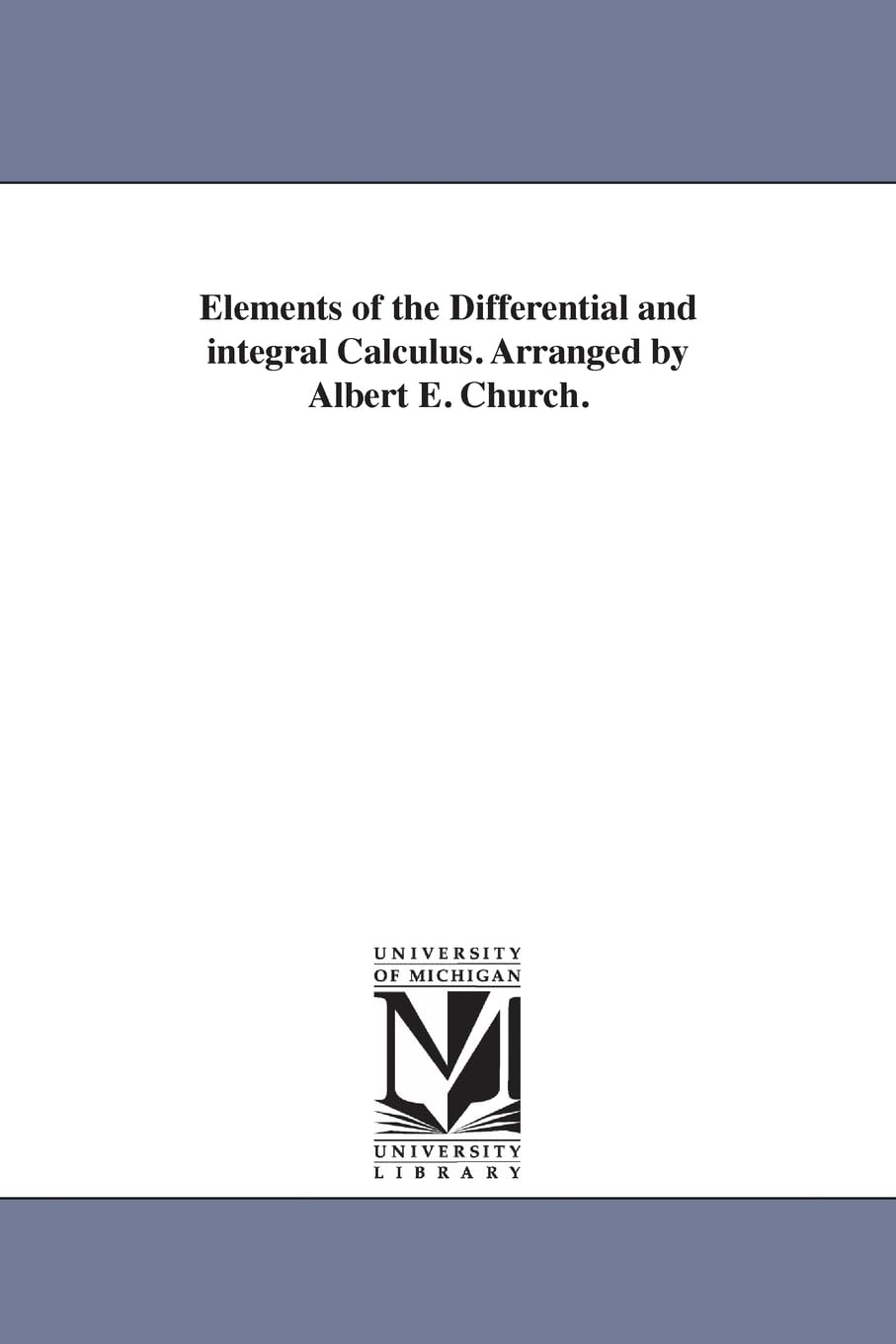 Elements of the differential and integral calculus. Arranged by Albert E. Church.