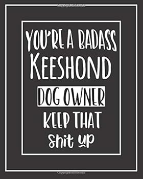 You're a Badass Keeshond Dog Owner. Keep That Shit Up! : Pet Medical Health and Wellness Vaccination Records Notebook for Keeshond Dog Owners