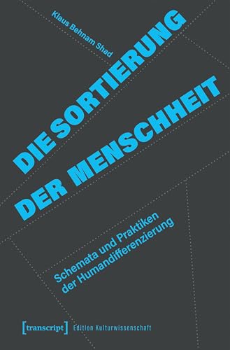 Die Sortierung der Menschheit: Schemata und Praktiken der Humandifferenzierung (Edition Kulturwissenschaft)
