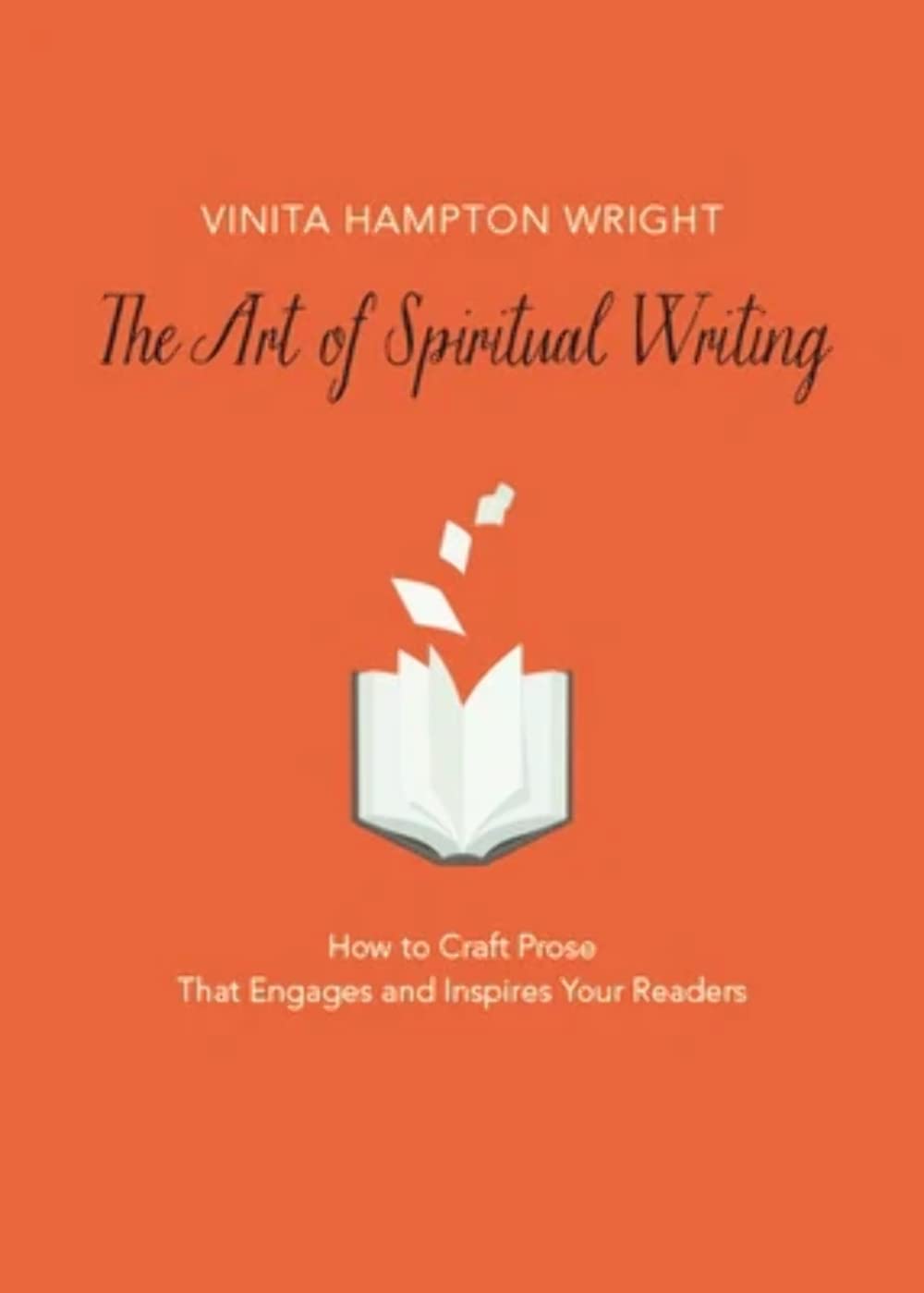 The Art of Spiritual Writing: How to Craft Prose That Engages and Inspires Your Readers