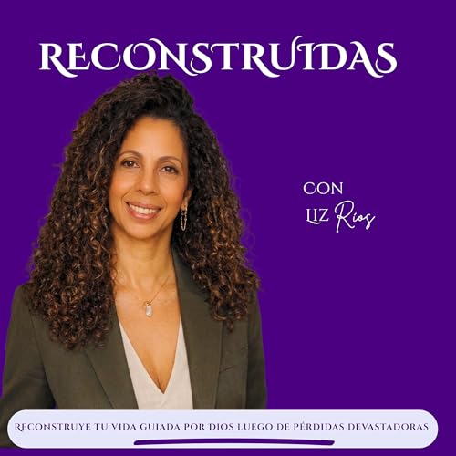 Reconstruidas l Podcast Cristiano para mujeres en duelo Titelbild