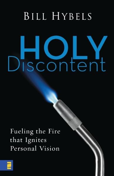 Holy Discontent: Fueling the Fire That Ignites Personal Vision Hardcover โ May 27, 2007