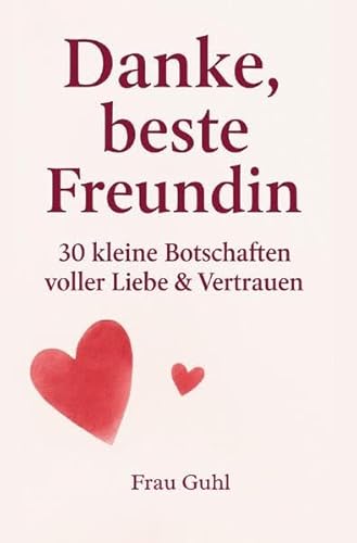 Von Herzen - Für die Menschen, die dir wichtig sind / Danke, beste Freundin: 30 kleine Botschaften voller Liebe & Vertrauen Von Herzen - Für die Menschen, die dir wichtig sind / Danke, beste Freundin: 30 kleine Botschaften voller Liebe & Vertrauen