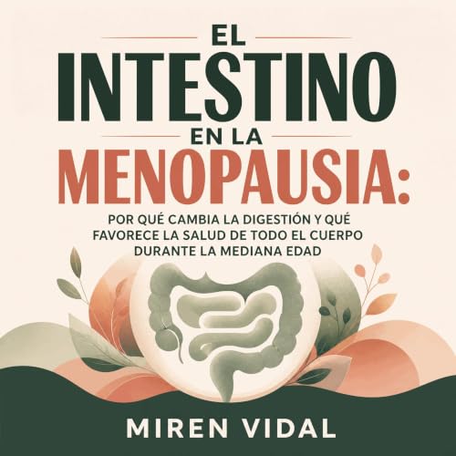 『El intestino en la menopausia: Por qu&eacute; cambia la digesti&oacute;n y qu&eacute; favorece la salud de todo el cuerpo du