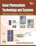 Solar Photovoltaic Technology and Systems: A Manual for Technicians, Trainers and Engineers